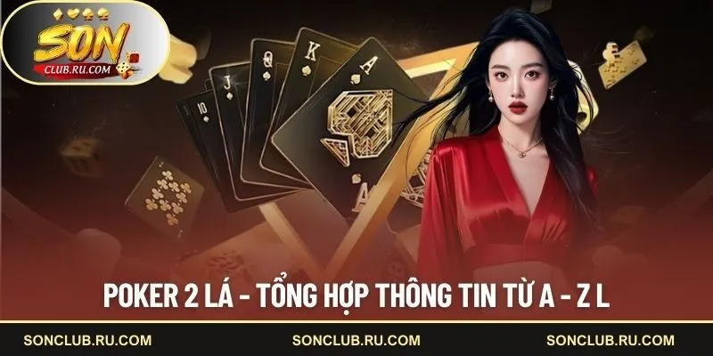 Poker 2 lá - Tổng hợp thông tin từ A - Z